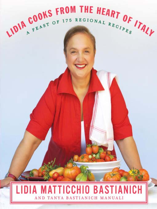 Title details for Lidia Cooks from the Heart of Italy by Lidia Matticchio Bastianich - Available